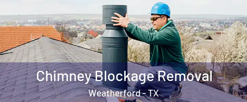  Chimney Blockage Removal Weatherford - TX