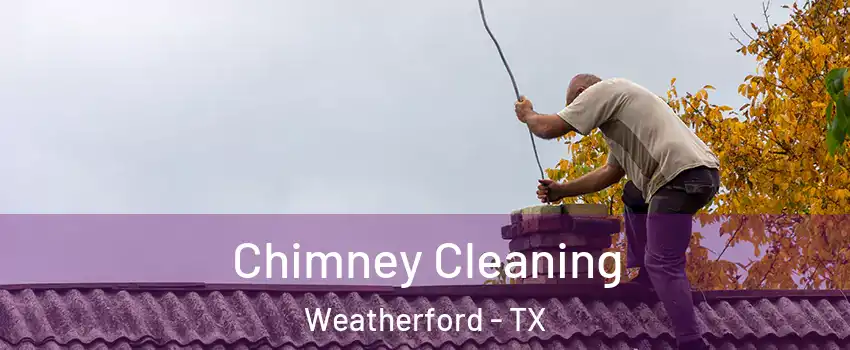  Chimney Cleaning Weatherford - TX