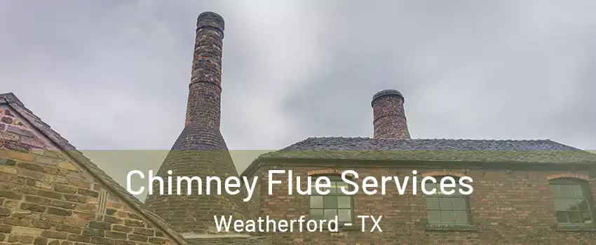  Chimney Flue Services Weatherford - TX