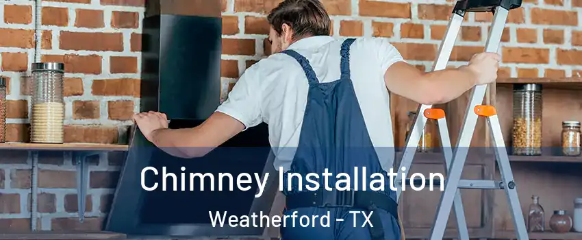  Chimney Installation Weatherford - TX