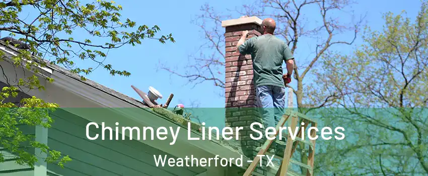  Chimney Liner Services Weatherford - TX