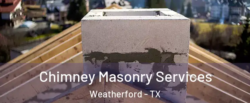  Chimney Masonry Services Weatherford - TX