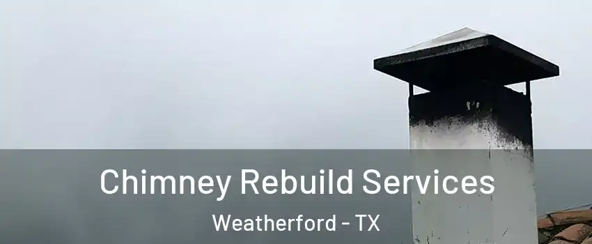  Chimney Rebuild Services Weatherford - TX
