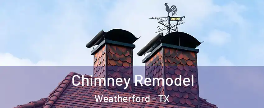  Chimney Remodel Weatherford - TX
