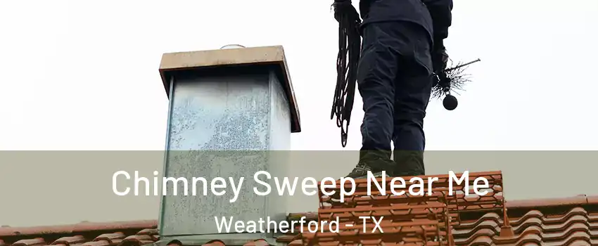  Chimney Sweep Near Me Weatherford - TX