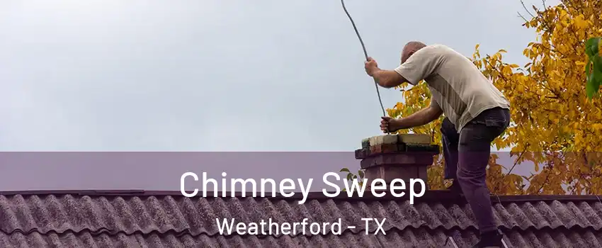  Chimney Sweep Weatherford - TX