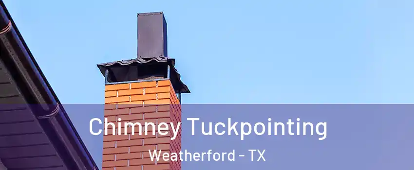  Chimney Tuckpointing Weatherford - TX