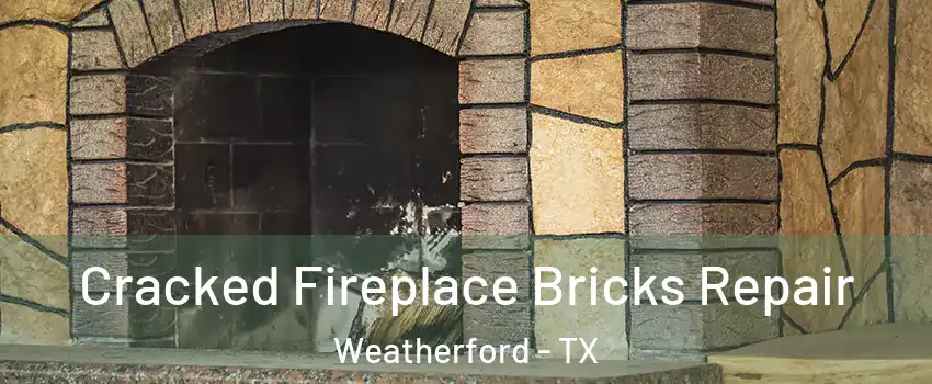  Cracked Fireplace Bricks Repair Weatherford - TX