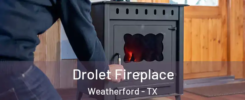  Drolet Fireplace Weatherford - TX