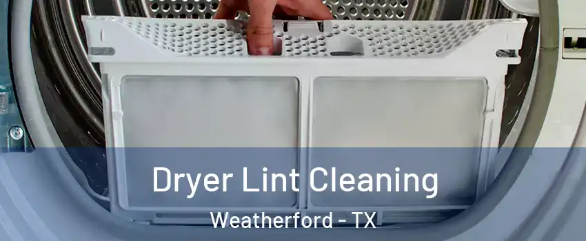  Dryer Lint Cleaning Weatherford - TX