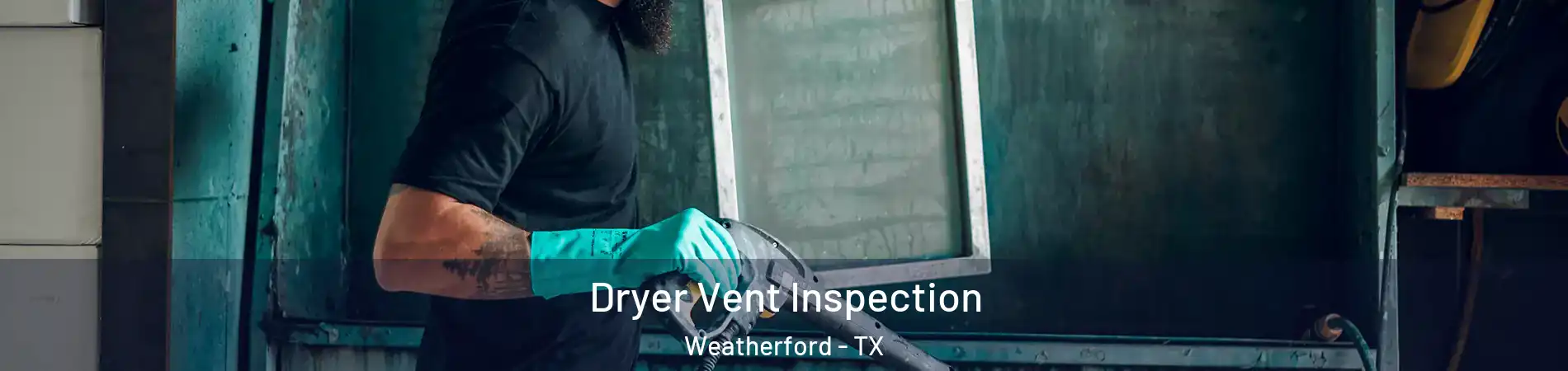 Dryer Vent Inspection Weatherford - TX