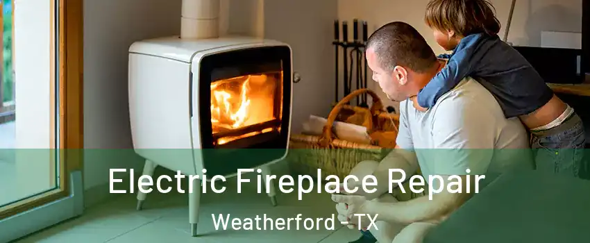 Electric Fireplace Repair Weatherford - TX