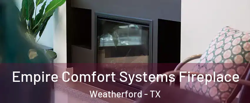 Empire Comfort Systems Fireplace Weatherford - TX