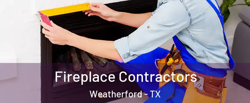  Fireplace Contractors Weatherford - TX