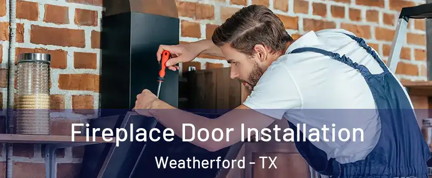  Fireplace Door Installation Weatherford - TX