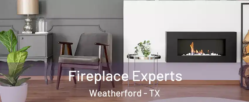  Fireplace Experts Weatherford - TX