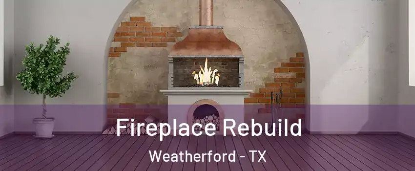  Fireplace Rebuild Weatherford - TX