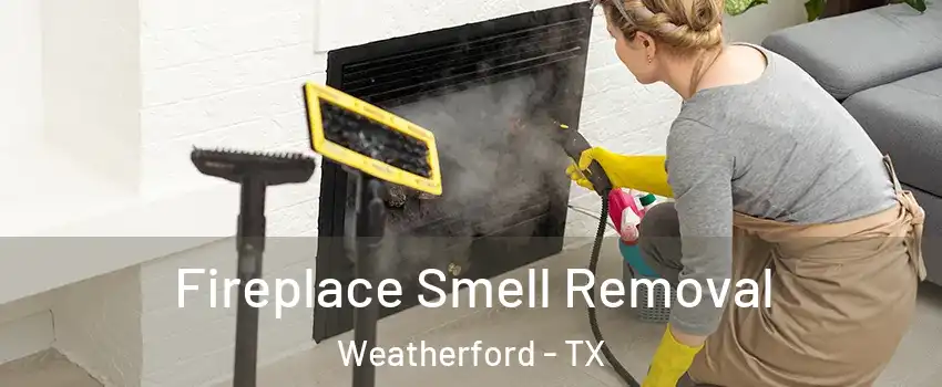  Fireplace Smell Removal Weatherford - TX