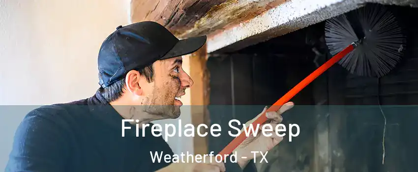  Fireplace Sweep Weatherford - TX
