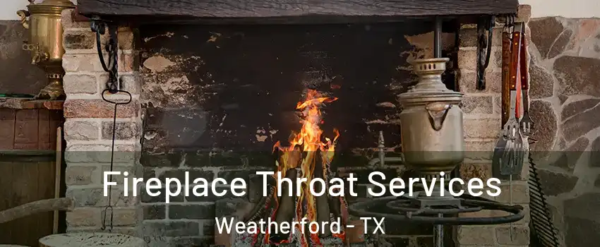  Fireplace Throat Services Weatherford - TX