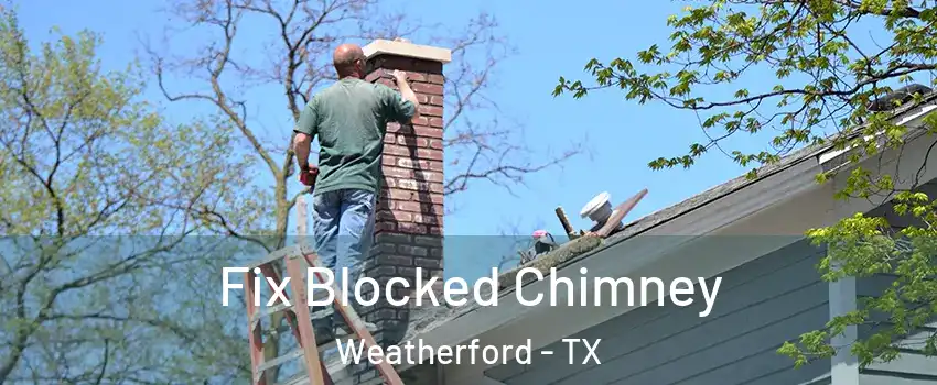  Fix Blocked Chimney Weatherford - TX