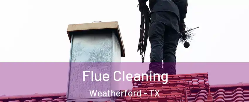  Flue Cleaning Weatherford - TX