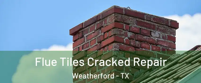  Flue Tiles Cracked Repair Weatherford - TX