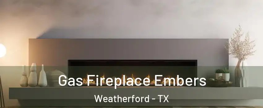  Gas Fireplace Embers Weatherford - TX