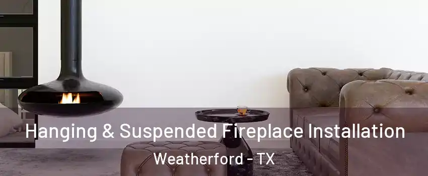  Hanging & Suspended Fireplace Installation Weatherford - TX
