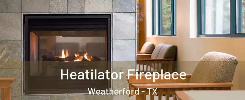  Heatilator Fireplace Weatherford - TX