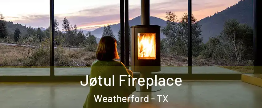  Jøtul Fireplace Weatherford - TX