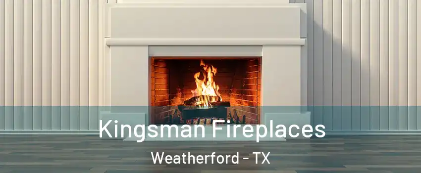  Kingsman Fireplaces Weatherford - TX