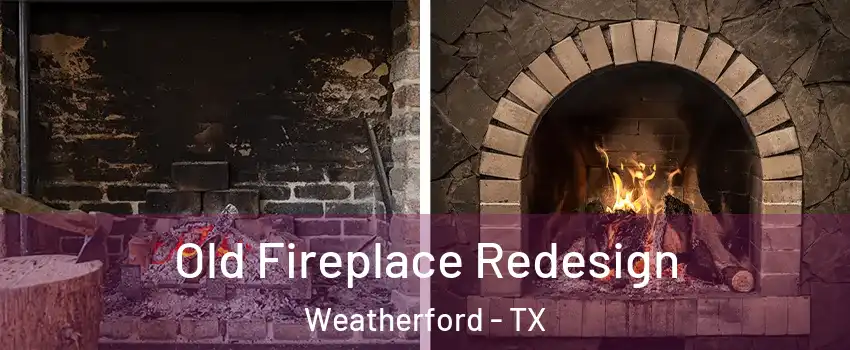  Old Fireplace Redesign Weatherford - TX
