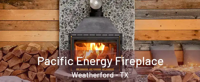  Pacific Energy Fireplace Weatherford - TX