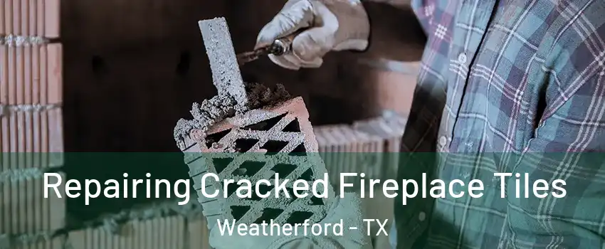  Repairing Cracked Fireplace Tiles Weatherford - TX