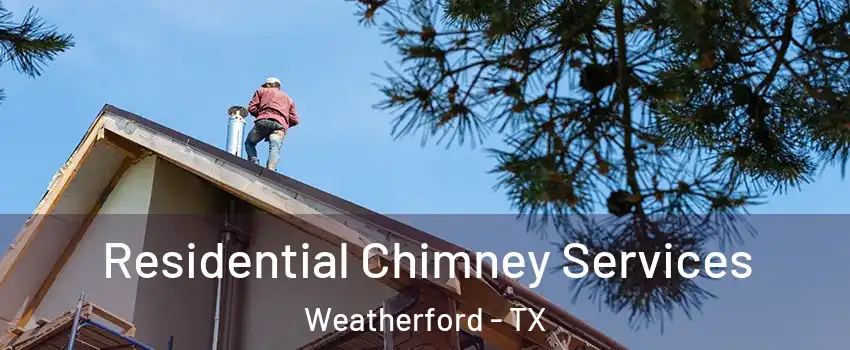  Residential Chimney Services Weatherford - TX