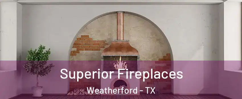  Superior Fireplaces Weatherford - TX