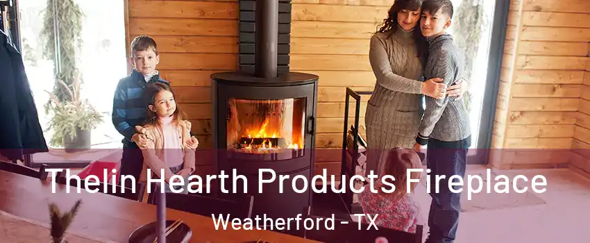  Thelin Hearth Products Fireplace Weatherford - TX