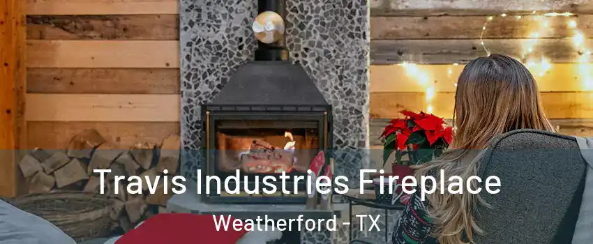 Travis Industries Fireplace Weatherford - TX