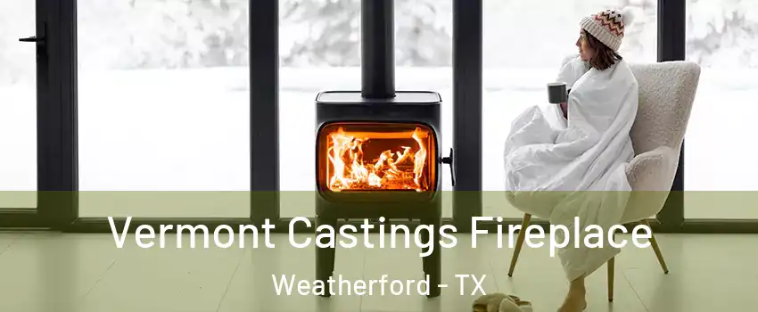  Vermont Castings Fireplace Weatherford - TX