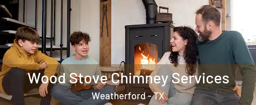  Wood Stove Chimney Services Weatherford - TX
